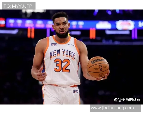 卡尔安东尼唐斯如何在NBA赛场上展现领袖风范与卓越实力